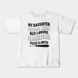 My DAUGHTER  swings hard but I swing harder watch ya mouth baseball Kids T-Shirt